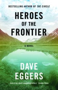 Heroes of the Frontier Hardcover – 26 Jul 2016 by Dave Eggers
