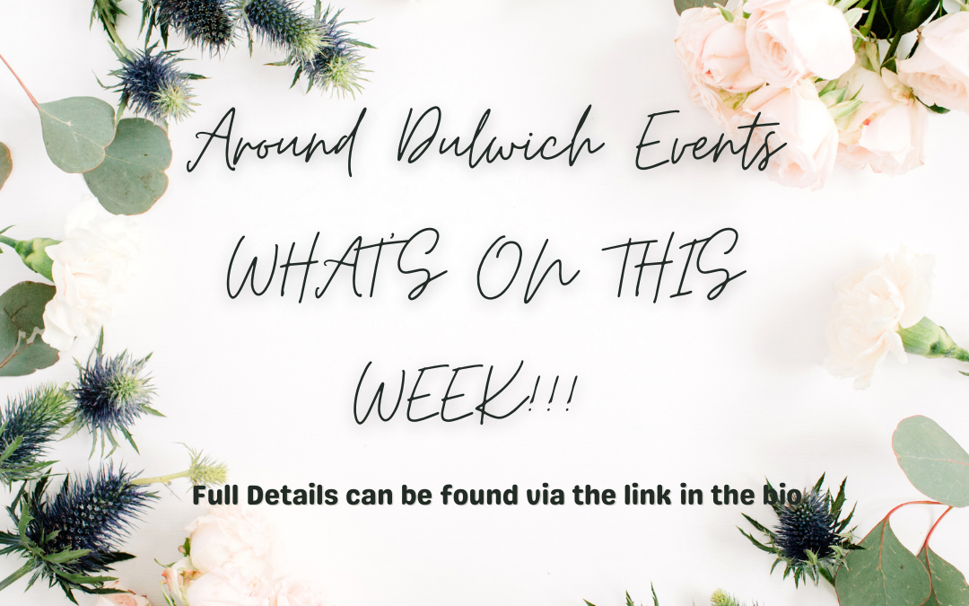 What’s On This Week !!! Around Dulwich Events