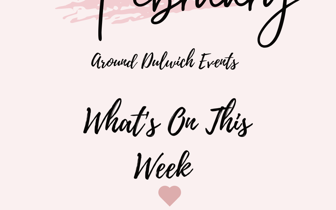 AROUND DULWICH EVENTS!! WHAT’S ON THIS WEEK!!!