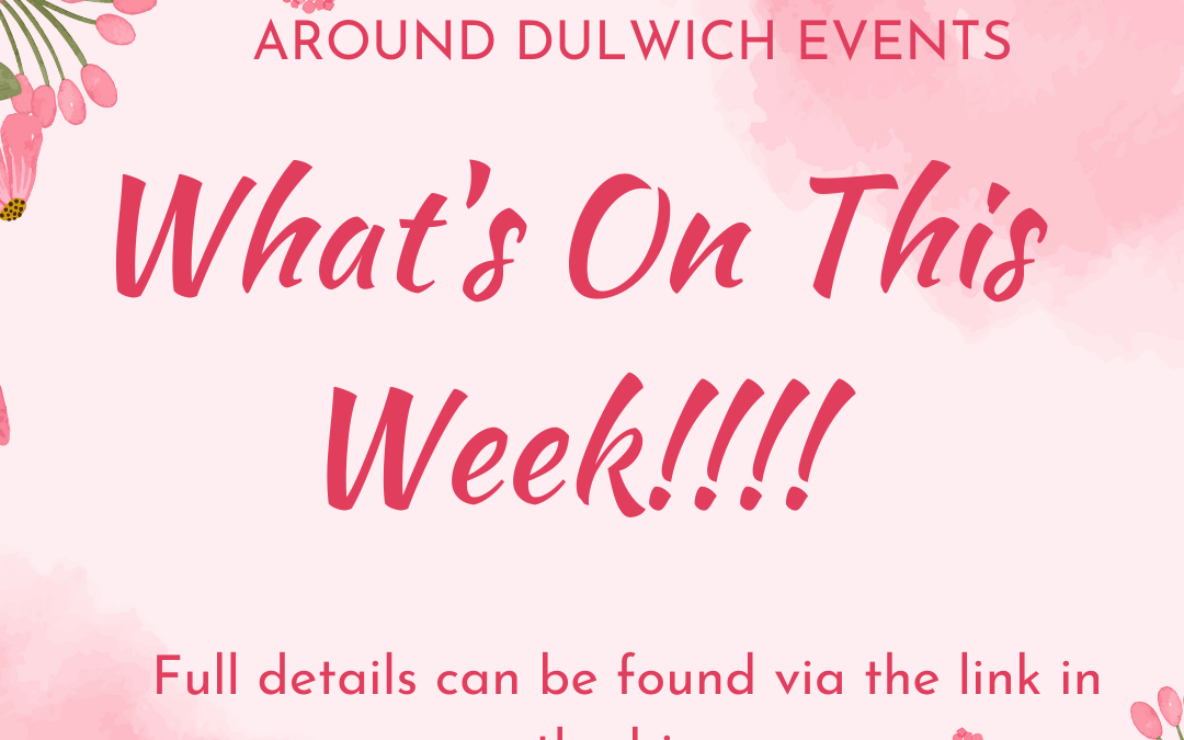 What’s On This Week !!! Around Dulwich Events :)