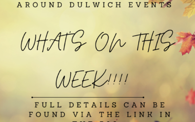 WHAT’S ON THIS WEEK!!! AROUND DULWICH EVENTS