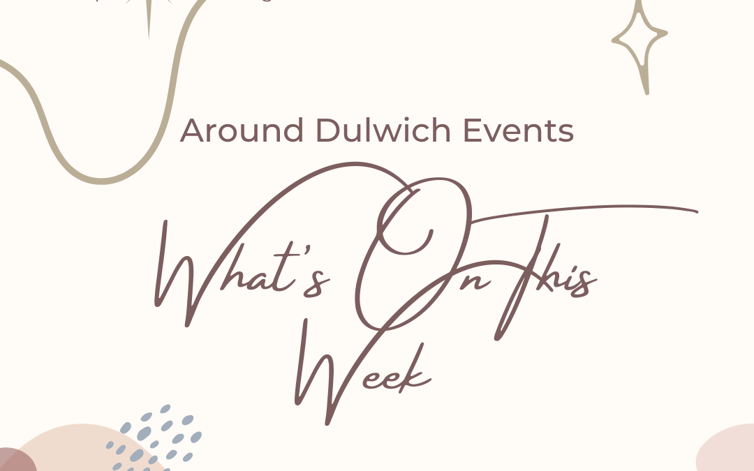 What’s On This Week Around Dulwich !!!!!