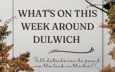 What’s On Around Dulwich This Week!!!