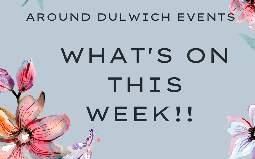 What’s On This Week Around Dulwich!!!!