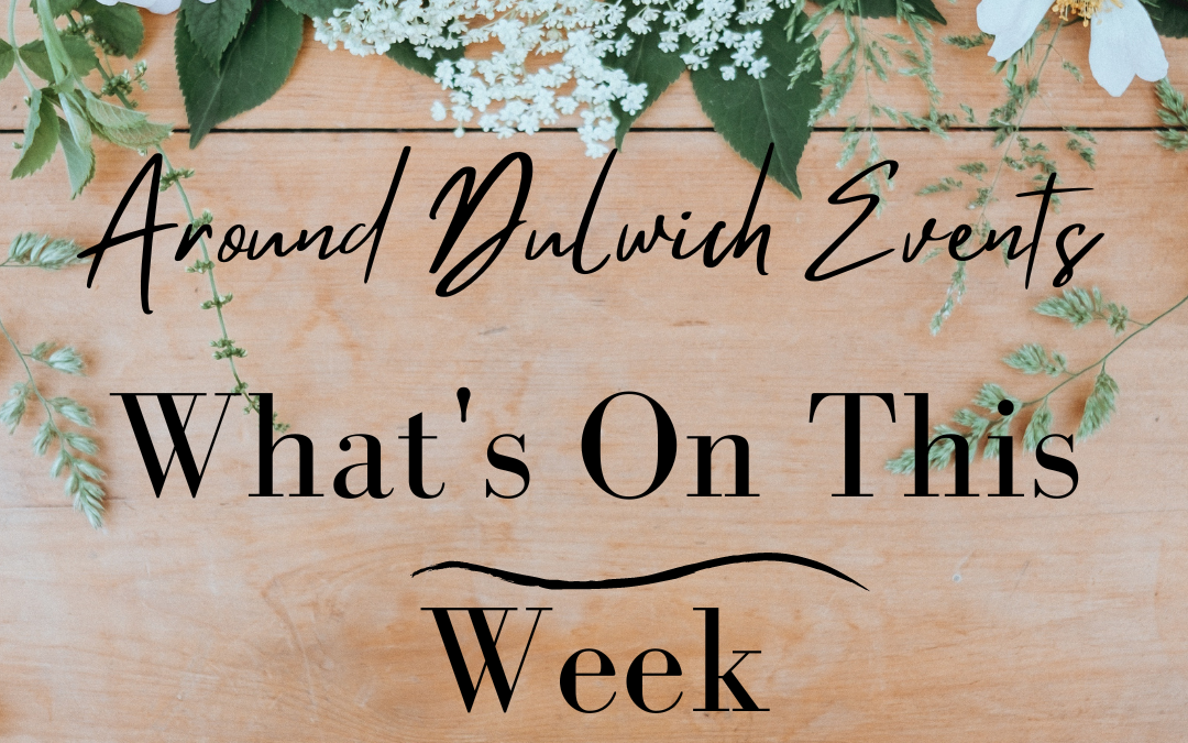 What’s On This Week Around Dulwich!!!