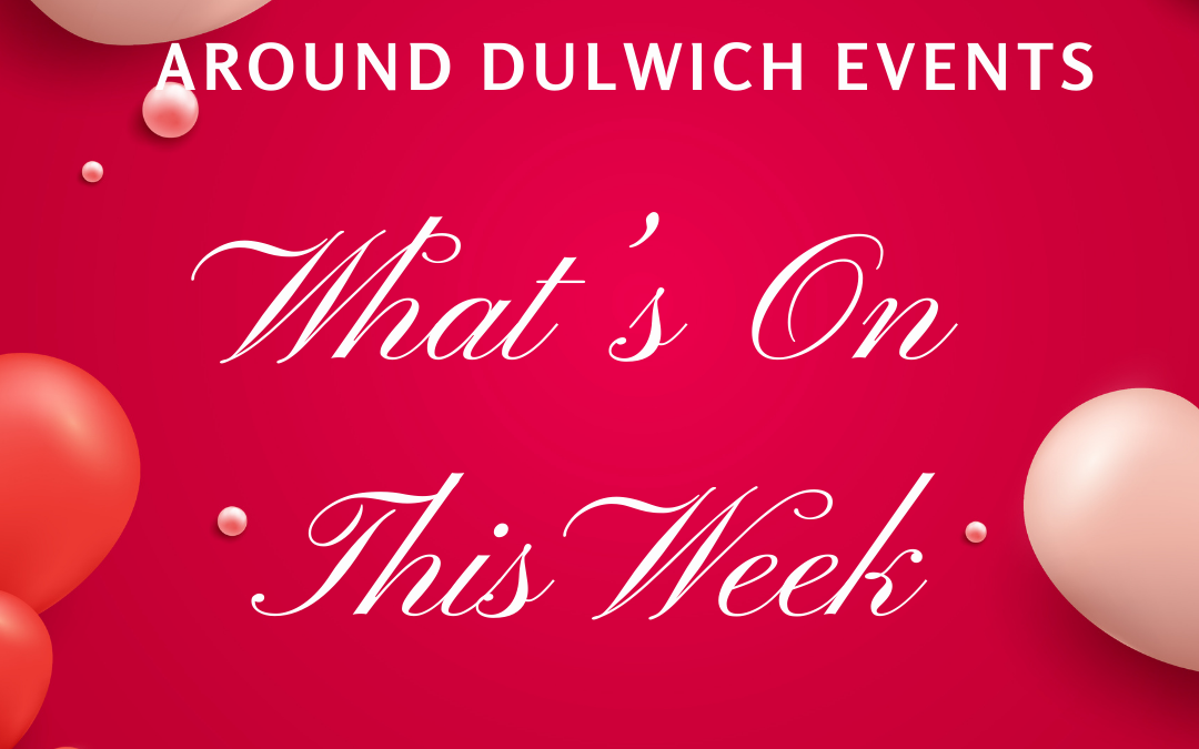 What’s On This Week Around Dulwich!!