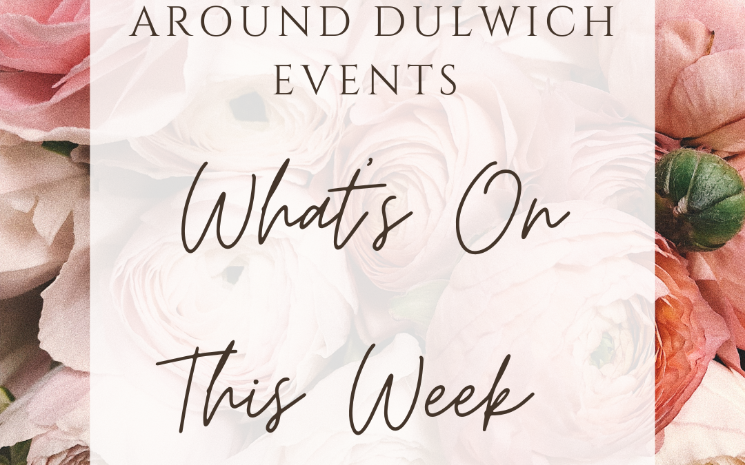 What’s On This Week Around Dulwich !!